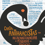 Cartas Antirracistas para Negrorreferenciar as pesquisas em Educação