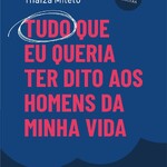 Tudo que eu queria ter dito aos homens da minha vida